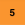 Five